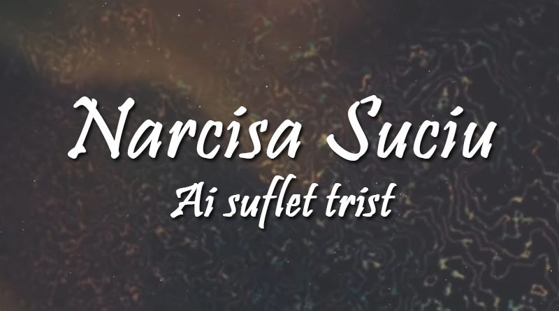 Narcisa Suciu a revenit cu o balada sensibila – „Ai suflet trist” Narcisa Suciu a revenit cu o balada sensibila – „Ai suflet trist”