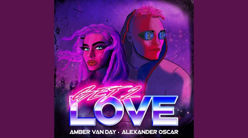Amber Van Day si Alexander Oscar aduc „Get 2 Love”